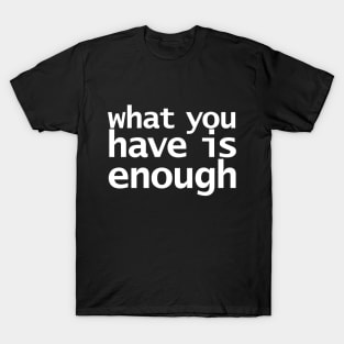 Aramahoshi What you Have is Enough T-Shirt